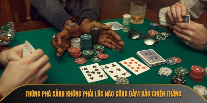Thùng phá sảnh không phải lúc nào cũng đảm bảo chiến thắng